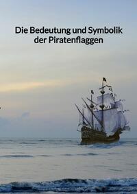Die Bedeutung und Symbolik der Piratenflaggen