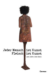 Jeder Mensch ist Kunst. Fleisch ist Kunst.