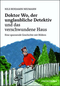 Doktor Wo, der unglaubliche Detektiv und das verschwundene Haus