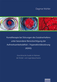 Vorderes Coverbild Kunsttherapie bei Störungen des Sozialverhaltens unter besonderer Berücksichtigung der Aufmerksamkeitsdefizit- / Hyperaktivitätsstörung (ADHS)