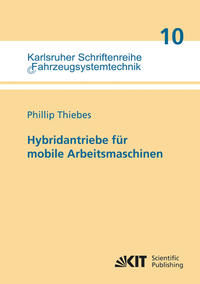 Vorderes Coverbild Hybridantriebe für mobile Arbeitsmaschinen : grundlegende Erkenntnisse und Zusammenhänge, Vorstellung einer Methodik zur Unterstützung des Entwicklungsprozesses und deren Validierung am Beispiel einer Forstmaschine