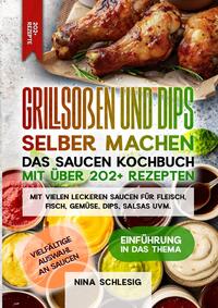 Vorderes Coverbild Grillsoßen und Dips selber machen – Das Saucen Kochbuch mit über 202+ Rezepten