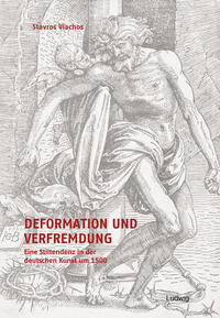 Vorderes Coverbild Deformation und Verfremdung. Eine Stiltendenz in der deutschen Kunst um 1500