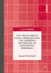 The Truth about Fania Fénelon and the Women’s Orchestra of Auschwitz-Birkenau