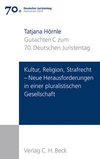 Verhandlungen des 70. Deutschen Juristentages Hannover 2014 Bd. I: Gutachten Teil C: Kultur, Religion, Strafrecht - Neue Herausforderungen in einer pluralistischen Gesellschaft