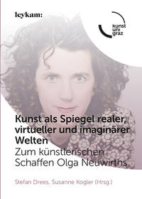 Kunst als Spiegel realer, virtueller und imaginärer Welten. Zum künstlerischen Schaffen Olga Neuwirths