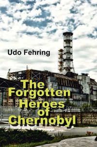 Vorderes Coverbild The Forgotten Heroes of Chernobyl
