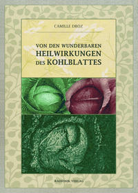Von den wunderbaren Heilwirkungen des Kohlblattes