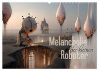 Die Melancholie der kleinen Roboter (Wandkalender 2026 DIN A2 quer), CALVENDO Monatskalender