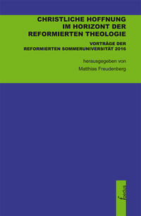 Christliche Hoffnung im Horizont der reformierten Theologie