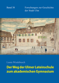 Der Weg der Ulmer Lateinschule zum akademischen Gymnasium