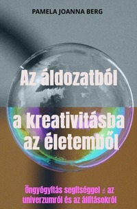 Az áldozatból a kreativitásba az életembol