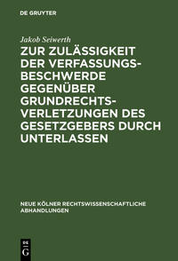 Vorderes Coverbild Zur Zulässigkeit der Verfassungsbeschwerde gegenüber Grundrechtsverletzungen des Gesetzgebers durch Unterlassen