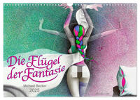 Vorderes Coverbild Die Flügel der Fantasie (Wandkalender 2025 DIN A3 quer), CALVENDO Monatskalender