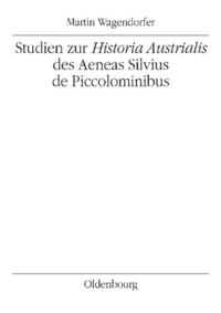 Studien zur Historia Austrialis des Aeneas Silvius de Piccolominibus