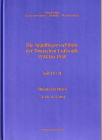 Die Jagdfliegerverbände der Deutschen Luftwaffe 1934 bis 1945 / Die Jagdfliegerverbände der Deutschen Luftwaffe 1934 bis 1945 Teil 15/II