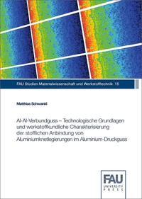 Al-Al-Verbundguss – Technologische Grundlagen und werkstoffkundliche Charakterisierung der stofflichen Anbindung von Aluminiumknetlegierungen im Aluminium-Druckguss