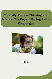 Curiosity, Critical Thinking, and Science: The Keys to Facing Global Challenges