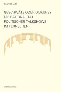 Geschwätz oder Diskurs? Die Rationalität politischer Talkshows im Fernsehen