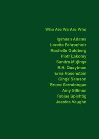 Who Are We Are Who - Igshaan Adams, Loretta Fahrenholz, Rochelle Goldberg, Piotr Lakomy, Sandra Mujinga, R.H. Quaytman, Erna Rosenstein, Cinga Samson, Bruno Serralongue, Amy Sillman, Tobias Spichtig, Jessica Vaughn