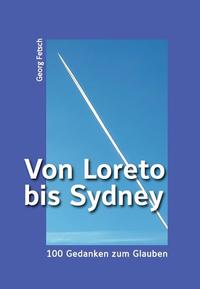 Von Loreto bis Sydney – 100 Gedanken zum Glauben