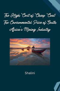 The High Cost of Cheap Coal: The Environmental Price of South Africa's Mining Industry