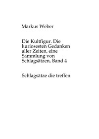 Die Kultfigur. Die kuriosesten Gedanken aller Zeiten, eine Sammlung von Schlagsätzen, Band 4