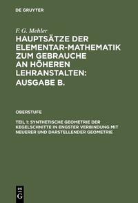 Vorderes Coverbild F. G. Mehler: Hauptsätze der Elementar-Mathematik zum Gebrauche an... / Synthetische Geometrie der Kegelschnitte in engster Verbindung mit neuerer und darstellender Geometrie