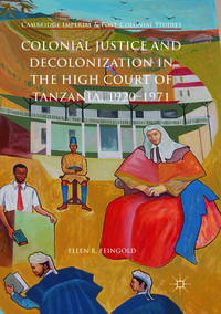 Vorderes Coverbild Colonial Justice and Decolonization in the High Court of Tanzania, 1920-1971
