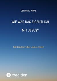 Wie war das eigentlich mit Jesus?