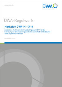 Merkblatt DWA-M 144-8 Zusätzliche Technische Vertragsbedingungen (ZTV) für die Sanierung von Entwässerungssystemen außerhalb von Gebäuden - Teil 8: Injektionsverfahren