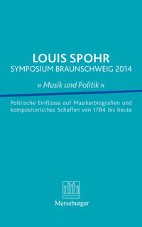 LOUIS SPOHR SYMPOSIUM BRAUNSCHWEIG 2014 » Musik und Politik «