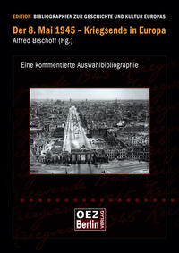 Der 8. Mai 1945 - Kriegsende in Europa