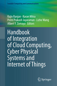 Handbook of Integration of Cloud Computing, Cyber Physical Systems and Internet of Things