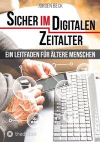 Vorderes Coverbild Sicher im Digitalen Zeitalter: Ein Leitfaden für ältere Menschen.
