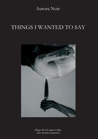 THINGS I WANTED TO SAY