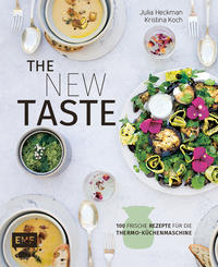 The new taste – 100 frische Rezepte für die Thermo-Küchenmaschine