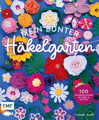 Vorderes Coverbild Mein bunter Häkelgarten – 100 wunderschöne Blumen und Blüten häkeln zum Dekorieren und Verschenken