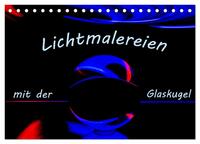 Lichtmalereien mit der Glaskugel (Tischkalender 2025 DIN A5 quer), CALVENDO Monatskalender