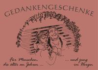 Gedankengeschenke - Für Menschen, die älter an Jahren... und jung im Herzen