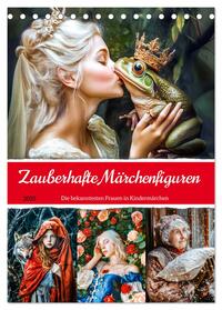 Zauberhafte Märchenfiguren - Die bekanntesten Frauen in Kindermärchen (Tischkalender 2025 DIN A5 hoch), CALVENDO Monatskalender