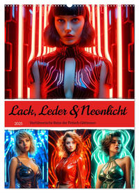 Vorderes Coverbild Lack, Leder und Neonlicht - Verführerische Reize der Fetisch-Göttinnen (Wandkalender 2025 DIN A2 hoch), CALVENDO Monatskalender