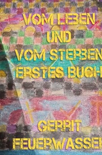 Vom Leben und vom Sterben. Erstes Buch.