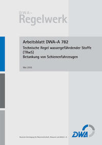 Vorderes Coverbild Arbeitsblatt DWA-A 782 Technische Regel wassergefährdender Stoffe (TRwS 782) – Betankung von Schienenfahrzeugen