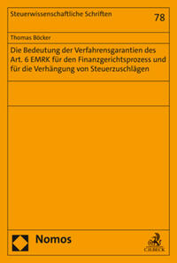 Die Bedeutung der Verfahrensgarantien des Art. 6 EMRK für den Finanzgerichtsprozess und für die Verhängung von Steuerzuschlägen