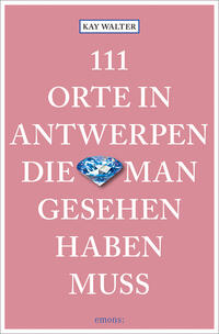 111 Orte in Antwerpen, die man gesehen haben muss