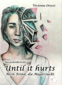Until it hurts. Mein Feind, die Magersucht