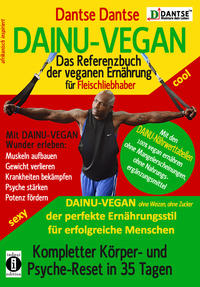 DAINU-VEGAN - Das Referenzbuch der veganen Ernährung für Fleischliebhaber: Kompletter Psyche- und Körper-Reset in 35 Tagen