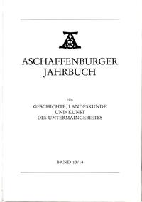 Aschaffenburger Jahrbuch für Geschichte, Landeskunde und Kunst des Untermaingebietes / Aschaffenburger Jahrbuch für Geschichte, Landeskunde und Kunst des Untermaingebietes Bd. 13/14