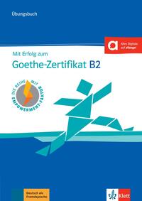 Mit Erfolg zum Goethe-Zertifikat B2 – Übungsbuch